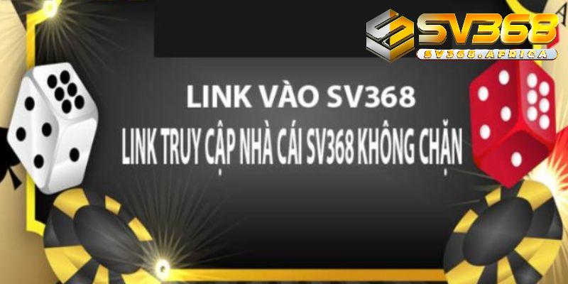 Nhận link SV368 cập nhật, nguyên nhân bị chặn và cách khắc phục. 